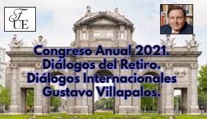 Congreso Anual 2021. Diálogos del Retiro. Diálogos Internacionales Gustavo Villapalos