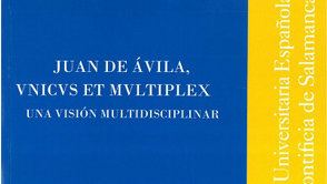Juan de Ávila. Unicus et multiplex. Una visión multidisciplinar