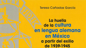 La huella de la cultura en lengua alemana en México a partir del exilio de 1939-1945