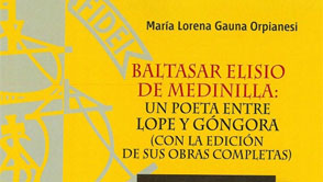 Baltasar Elisio de Medinilla: un poeta entre Lope y Góngora (Con la edición completa de sus obras)