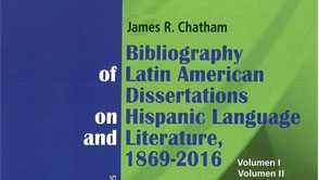 Bibliography of Latin American Dissertations on Hispanic Language and Literature, 1869-2016 (Vol I, II, III y IV)